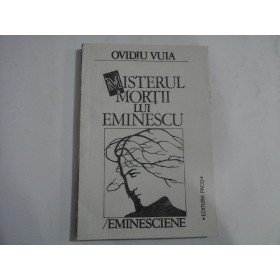 MISTERUL MORTII LUI EMINESCU / EMINESCIENE - OVIDIU VUIA